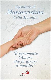 «È veramente l'amore che fa girare il mondo!» Epistolario di Mariacristina Cella Mocellin - Mariacristina Cella Mocellin - Libro San Paolo Edizioni 2015, Il pozzo - 2ª serie | Libraccio.it