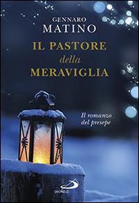Il pastore della meraviglia. Il romanzo del presepe - Gennaro Matino - Libro San Paolo Edizioni 2015, Le vele | Libraccio.it