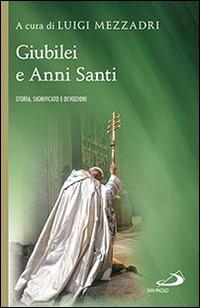 Giubilei e Anni santi. Storia, significato e devozioni - Luigi Mezzadri - Libro San Paolo Edizioni 2015, Storia per tutti | Libraccio.it