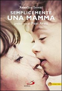 Semplicemente una mamma - Annalisa Sereni - Libro San Paolo Edizioni 2015, Le vele | Libraccio.it