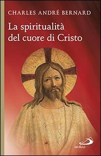 La spiritualità del cuore di Cristo - Charles-André Bernard - Libro San Paolo Edizioni 2015, Guide San Paolo | Libraccio.it