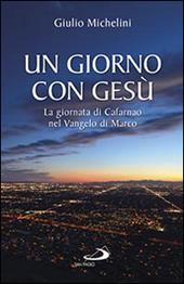 Un giorno con Gesù. La giornata di Cafarnao secondo Marco