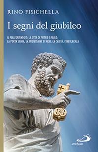 I segni del giubileo. Il pellegrinaggio, la città di Pietro e Paolo, la Porta Santa, la professione di fede, la carità, l'indulgenza - Rino Fisichella - Libro San Paolo Edizioni 2015, Guide San Paolo | Libraccio.it
