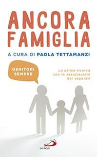 Ancora famiglia. Genitori sempre. La prima ricerca con le associazioni dei separati  - Libro San Paolo Edizioni 2015, Progetto famiglia | Libraccio.it