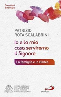 Io e la mia casa serviremo il Signore. La famiglia e la Bibbia - Patrizio Rota Scalabrini - Libro San Paolo Edizioni 2015, Progetto famiglia | Libraccio.it