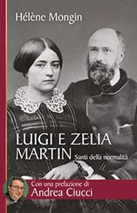 Luigi e Zelia Martin. Santi della normalità - Helene Mongin - Libro San Paolo Edizioni 2015, Biblioteca universale cristiana | Libraccio.it