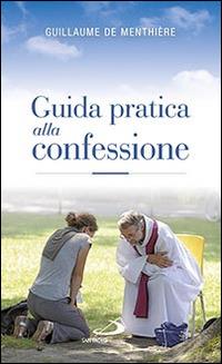 Guida pratica alla confessione. Celebrare il sacramento della riconciliazione - Guillaume de Menthière - Libro San Paolo Edizioni 2015, Nuovi fermenti | Libraccio.it