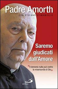 Saremo giudicati dall'amore. Il demonio nulla può contro la misericordia di Dio - Gabriele Amorth, Stefano Stimamiglio - Libro San Paolo Edizioni 2015, Dimensioni dello spirito | Libraccio.it