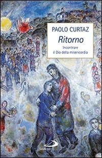 Ritorno. Incontrare il Dio della misericordia - Paolo Curtaz - Libro San Paolo Edizioni 2015, Dimensioni dello spirito | Libraccio.it