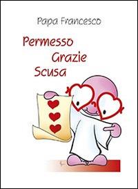 Permesso grazie scusa - Francesco (Jorge Mario Bergoglio) - Libro San Paolo Edizioni 2015, Amico | Libraccio.it