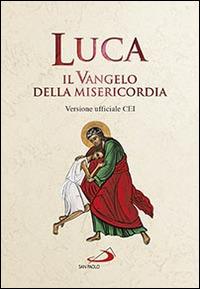 Luca. Il Vangelo della misericordia. Versione ufficiale CEI  - Libro San Paolo Edizioni 2015, Vangelo. Nuovo Testamento. Testi | Libraccio.it