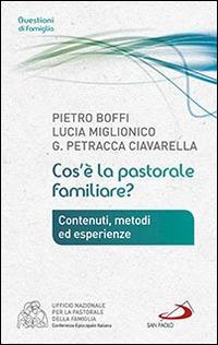 Cos'è la pastorale familiare? - Pietro Boffi, Lucia Miglionico, Giuseppe Petracca Ciavarella - Libro San Paolo Edizioni 2015, Progetto famiglia | Libraccio.it