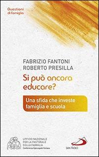 Si può ancora educare? - Fabrizio Fantoni, Roberto Presilla - Libro San Paolo Edizioni 2015, Progetto famiglia | Libraccio.it