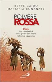 Polvere rossa. Chaaria. Una piccola città della gioia e dell'amore nell'Africa equatoriale