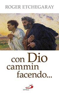 Con Dio cammin facendo... - Roger Etchegaray - Libro San Paolo Edizioni 2015, Parole per lo spirito | Libraccio.it