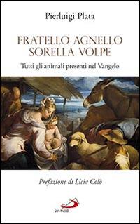 Fratello Agnello Sorella Volpe. Tutti gli animali presenti nel Vangelo - Pierluigi Plata - Libro San Paolo Edizioni 2015, Fame e sete della parola | Libraccio.it