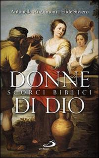 Donne di Dio. Scorci biblici - Antonella Anghinoni, Elide Siviero - Libro San Paolo Edizioni 2016, Fame e sete della parola | Libraccio.it