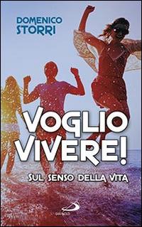 Voglio vivere! Sul senso della vita - Domenico Storri - Libro San Paolo Edizioni 2016, Progetto famiglia | Libraccio.it