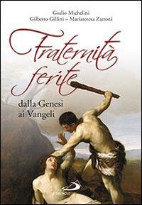 Fraternità ferite dalla Genesi ai Vangeli - Giulio Michelini, Gilberto Gillini, Mariateresa Zattoni - Libro San Paolo Edizioni 2016, Parola di Dio. Seconda serie | Libraccio.it