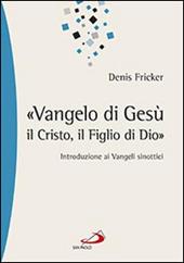 «Vangelo di Gesù, il Cristo, il Figlio di Dio». Introduzione ai Vangeli sinottici