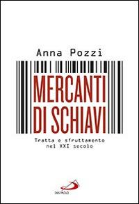 Mercanti di schiavi. Tratta e sfruttamento nel XXI secolo - Anna Pozzi - Libro San Paolo Edizioni 2016, Le vele | Libraccio.it