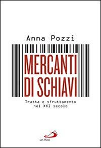 Mercanti di schiavi. Tratta e sfruttamento nel XXI secolo - Anna Pozzi - Libro San Paolo Edizioni 2016, Le vele | Libraccio.it