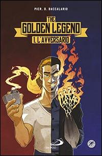 L'avversario. The golden legend. Vol. 1 - Pierdomenico Baccalario - Libro San Paolo Edizioni 2016, Narrativa San Paolo ragazzi | Libraccio.it