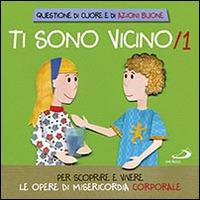 Ti sono vicino. Libro poster. Vol. 1: Per scoprire e vivere le opere di misericordia corporale - Laura Salvi - Libro San Paolo Edizioni 2016, Ragazzi e Gesù | Libraccio.it