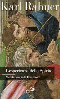 L'esperienza dello Spirito. Meditazioni sulla Pentecoste - Karl Rahner - Libro San Paolo Edizioni 2016, Nuovi fermenti | Libraccio.it