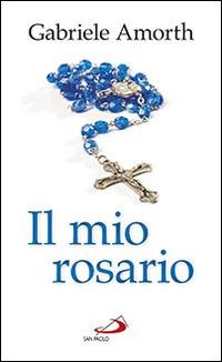 Il mio rosario - Gabriele Amorth - Libro San Paolo Edizioni 2016, Nuovi fermenti | Libraccio.it
