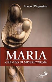 Maria, grembo di misericordia - Marco D'Agostino - Libro San Paolo Edizioni 2016, Parole per lo spirito | Libraccio.it