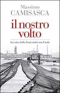 Il nostro volto. La vita della Fraternità San Carlo - Massimo Camisasca - Libro San Paolo Edizioni 2016, Dimensioni dello spirito | Libraccio.it