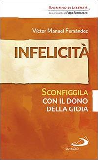 Infelicità. Sconfiggila con il dono della gioia - Víctor Manuel Fernández - Libro San Paolo Edizioni 2016, Parole per lo spirito | Libraccio.it