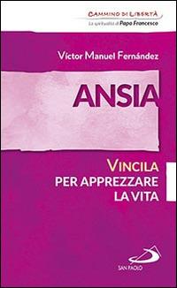 Ansia. Vincila per apprezzare la vita - Víctor Manuel Fernández - Libro San Paolo Edizioni 2016, Parole per lo spirito | Libraccio.it