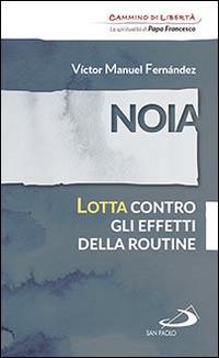 Noia. Lotta contro gli effetti della routine - Víctor Manuel Fernández - Libro San Paolo Edizioni 2016, Parole per lo spirito | Libraccio.it