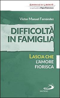 Difficoltà in famiglia. Lascia che l'amore fiorisca - Víctor Manuel Fernández - Libro San Paolo Edizioni 2016, Parole per lo spirito | Libraccio.it