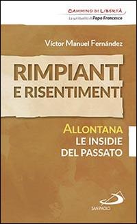 Rimpianti e risentimenti. Allontana le insidie del passato - Víctor Manuel Fernández - Libro San Paolo Edizioni 2016, Parole per lo spirito | Libraccio.it