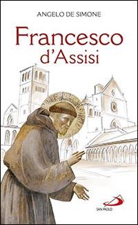 Francesco d'Assisi - Angelo De Simone - Libro San Paolo Edizioni 2016, Fiori di cielo | Libraccio.it