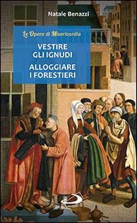 Vestire gli ignudi, alloggiare i forestieri - Natale Benazzi - Libro San Paolo Edizioni 2016, Nuovi fermenti | Libraccio.it
