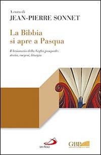 La Bibbia si apre a Pasqua. Il lezionario sulla Veglia pasquale: storia, esegesi, liturgia  - Libro San Paolo Edizioni 2016, Lectio | Libraccio.it
