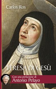 Teresa di Gesù. Vita, messaggio e attualità della Santa di Avila - Carlos Ros - Libro San Paolo Edizioni 2016, Biblioteca universale cristiana | Libraccio.it