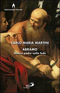 Abramo. Nostro padre nella fede - Carlo Maria Martini - Libro San Paolo Edizioni 2016, Dimensioni dello spirito | Libraccio.it