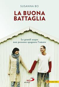 La buona battaglia. Le grandi acque non possono spegnere l'amore - Susanna Bo - Libro San Paolo Edizioni 2016, Le vele | Libraccio.it