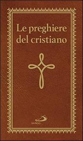 Le preghiere del cristiano. Massime eterne. Messa, rosario, Via Crucis, salmi, preghiere e pie invocazioni