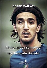 Mario gioca semplice. Io e Piermario Morosini - Giuseppe Vailati - Libro San Paolo Edizioni 2016, Le vele | Libraccio.it