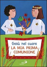 Gesù nel cuore. La mia prima comunione - Laura Salvi - Libro San Paolo Edizioni 2016, Ragazzi e Gesù | Libraccio.it