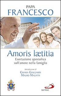 Amoris laetitia. Esortazione apostolica sull'amore nella famiglia. Introduzione di Chiara Giaccardi e Mauro Magatti - Francesco (Jorge Mario Bergoglio) - Libro San Paolo Edizioni 2016, I Papi del terzo millennio | Libraccio.it