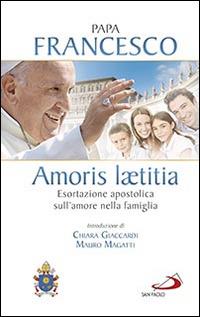 Amoris laetitia. Esortazione apostolica sull'amore nella famiglia. Introduzione di Chiara Giaccardi e Mauro Magatti - Francesco (Jorge Mario Bergoglio) - Libro San Paolo Edizioni 2016, I Papi del terzo millennio | Libraccio.it