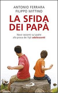 La sfida dei papà. Nove racconti sul padre alla prova dei figli adolescenti - Antonio Ferrara, Filippo Mittino - Libro San Paolo Edizioni 2016, Progetto famiglia | Libraccio.it