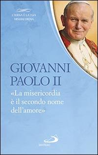 La «Misericordia è il secondo nome dell'amore» - Giovanni Paolo II - Libro San Paolo Edizioni 2016, Parole per lo spirito | Libraccio.it